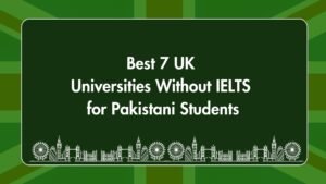 Top 7 UK Universities Without IELTS for Pakistani Students