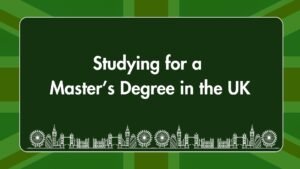 Studying for a Master’s Degree in the UK